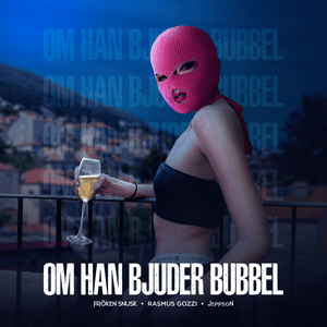 OM HAN BJUDER BUBBEL - FRÖKEN SNUSK (Ft. Jeppson & Rasmus Gozzi)