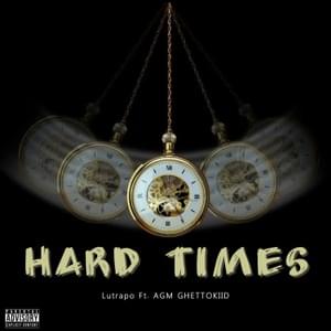 Hard Times - Lutrapo (Ft. AGM GHETTOKIID)