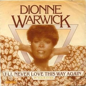 I’ll Never Love This Way Again - Dionne Warwick