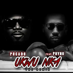 Ukwu Nka (Remix) - Pucado (Ft. Phyno)