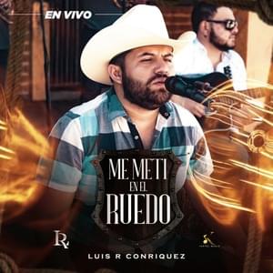 Me Metí En El Ruedo (En Vivo) - Luis R Conriquez