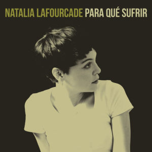 Para Qué Sufrir - Natalia Lafourcade