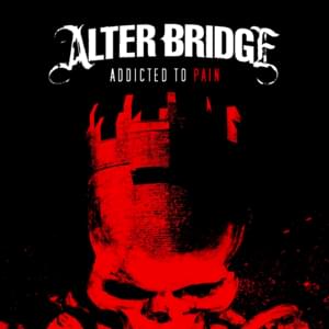 Addicted to Pain - Alter Bridge