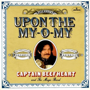 Upon the My-O-My - Captain Beefheart & His Magic Band