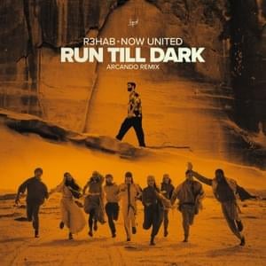 Run Till Dark (Arcando Remix) - Now United & R3HAB