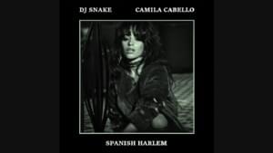 Spanish Harlem - DJ Snake (Ft. Camila Cabello)