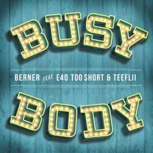 Busy Body - Berner (Ft. E-40, TeeFlii & Too $hort)