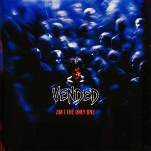 Am I The Only One - VENDED