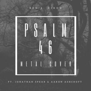 Psalm 46 Lord of Hosts - Ben S Dixon (Ft. Aaron Ashcroft & Jonathan Spear)