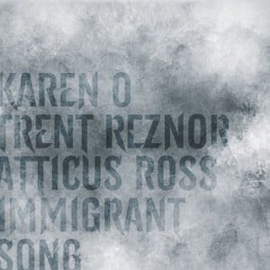 Immigrant Song - Trent Reznor & Atticus Ross (Ft. Karen O)