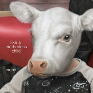 Like A Motherless Child - Moby