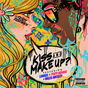 Kiss & Make Up? - Reazy Renegade, Miles Wesley & Popp Hunna (Ft. Luh Kel)