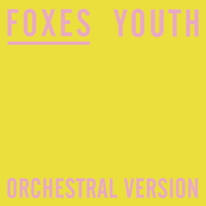 Youth (Orchestral Version) - Foxes