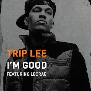 I’m Good - Trip Lee (Ft. Lecrae)