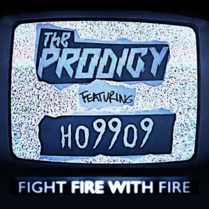 Fight Fire with Fire - T​he Prodigy (Ft. Ho99o9)