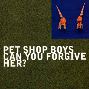 Can You Forgive Her? - Pet Shop Boys