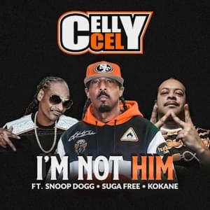 I’m Not Him - Celly Cel (Ft. Kokane, Snoop Dogg & Suga Free)