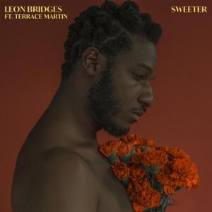 Sweeter - Leon Bridges (Ft. Terrace Martin)