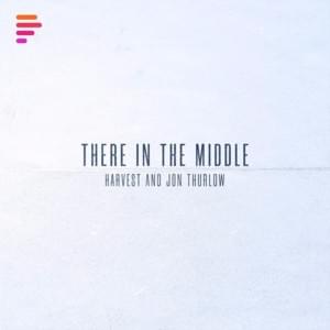 There in the Middle - Tribl (Ft. Harvest & Jon Thurlow)