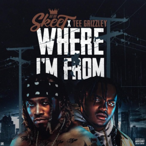 Where I’m From - DatBoiSkeet (Ft. Tee Grizzley)