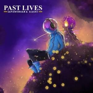 Past Lives - ​sapientdream & Slushii