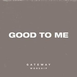 Good to Me - Gateway Worship (Ft. Levi Smith)