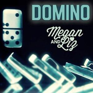 Domino - Megan and Liz