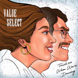 Touch Me When We’re Dancing - Value Select (Ft. Mary Spender)