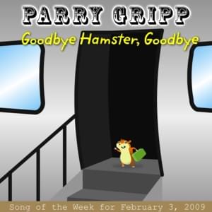 Goodbye Hamster, Goodbye - Parry Gripp