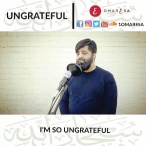 Ungrateful - Omar Esa