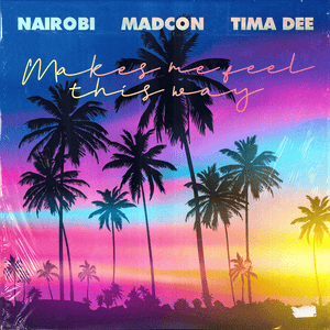 Makes Me Feel This Way - Nairóbi, Madcon & Tima Dee