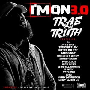 I’m On 3.0 - Trae tha Truth (Ft. Chamillionaire, Curren$y, Dave East, DRAM, E-40, Fabolous, Gary Clark Jr., G-Eazy, Mark Morrison, Rick Ross, Royce Da 5'9", Snoop Dogg, Styles P, Tee Grizzley & T.I.)