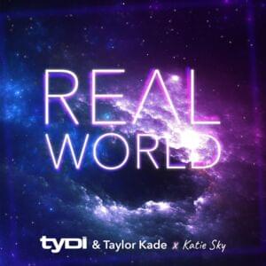 Real World - ​tyDi & Taylor Kade (Ft. Katie Sky)