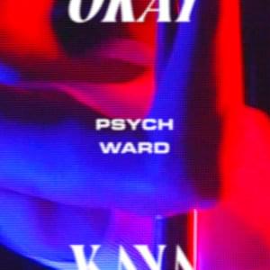 Psych Ward - Okay Kaya