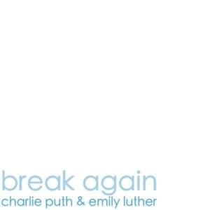 Break Again - Charlie Puth (Ft. Emily Luther)