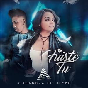 Fuiste Tú - Alejandra Feliz (Ft. Jey-Ro)