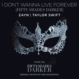 I Don’t Wanna Live Forever - ZAYN & Taylor Swift