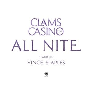 All Nite - Clams Casino (Ft. Vince Staples)