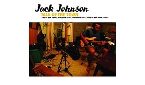 Talk of the Town - Jack Johnson