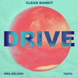 Clean Bandit & Topic - Drive ft. Wes Nelson (Deutsche Übersetzung) - Lyrxo Deutsche Übersetzungen