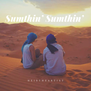 Sumthin’ Sumthin’ (Disco Funk Version) - Heistheartist