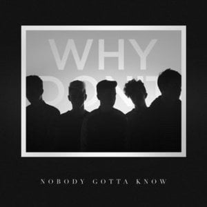 Nobody Gotta Know - Why Don't We