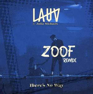 There’s No Way (ZOOF Remix) - Lauv