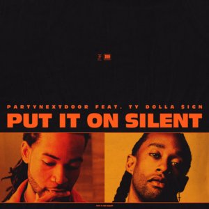 Put It On Silent (Remix) - PARTYNEXTDOOR (Ft. Ty Dolla $ign)