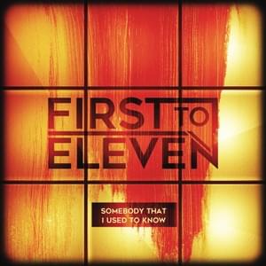 Somebody That I Used to Know - First to Eleven