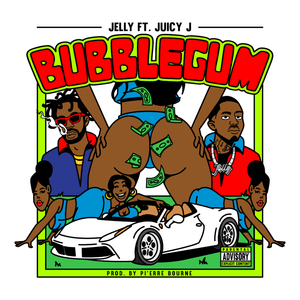 Bubble Gum - Jelly & Pi'erre Bourne (Ft. Juicy J)