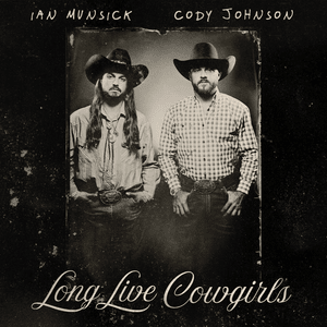 Long Live Cowgirls - Ian Munsick & Cody Johnson