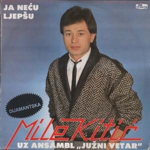 Ja neću ljepšu - Mile Kitić