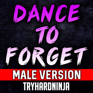 Dance to Forget (Male Version) - TryHardNinja