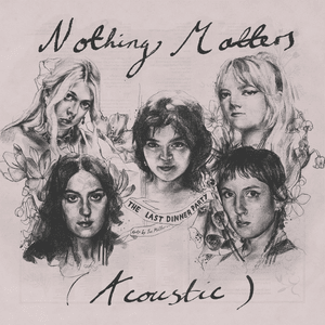 Nothing Matters (Acoustic) - The Last Dinner Party